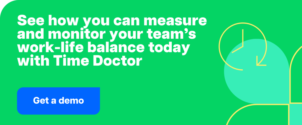 Get a demo See how you can measure and monitor your team’s work-life balance today with Time Doctor