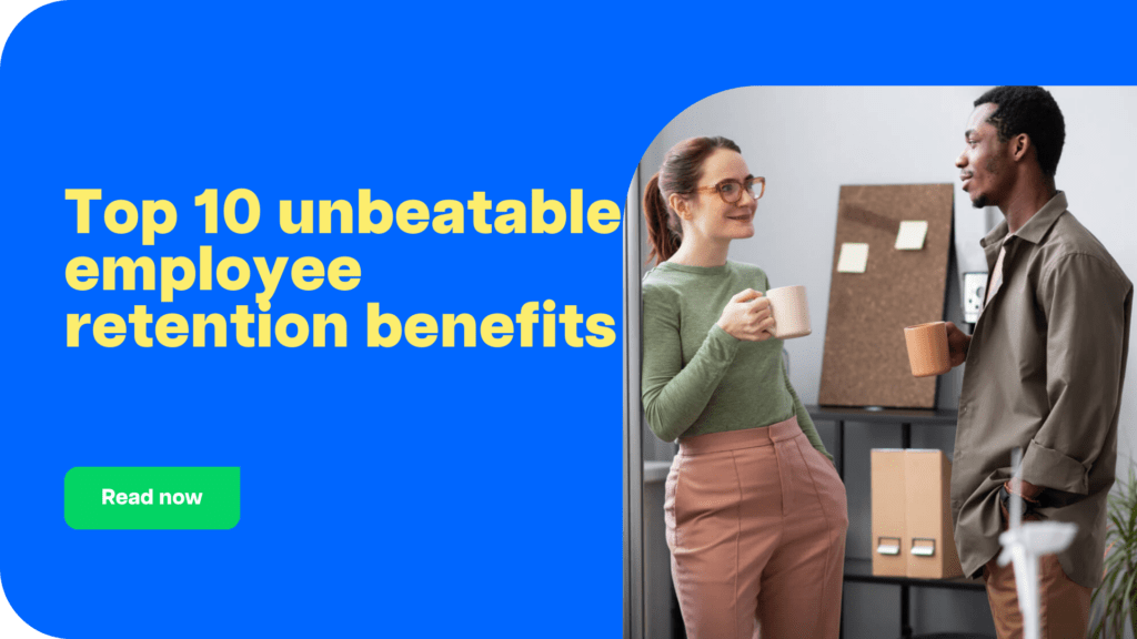 Top 10 unbeatable employee retention benefits