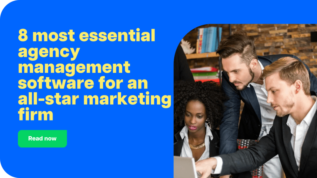 8 most essential agency management software for an all-star marketing firm