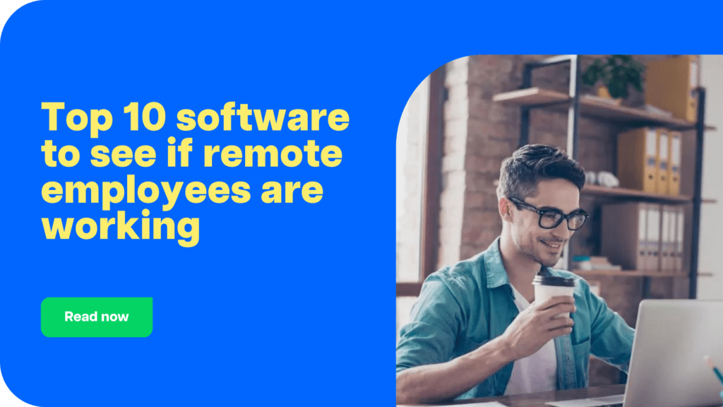 Top 10 software to see if remote employees are working