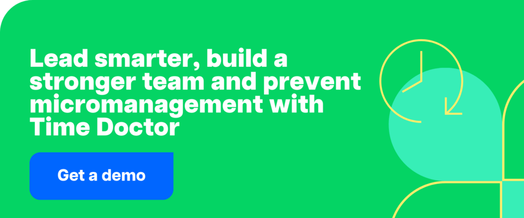 Lead smarter, build a stronger team and prevent micromanagement with Time Doctor